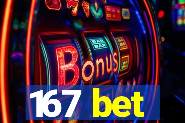 167 bet